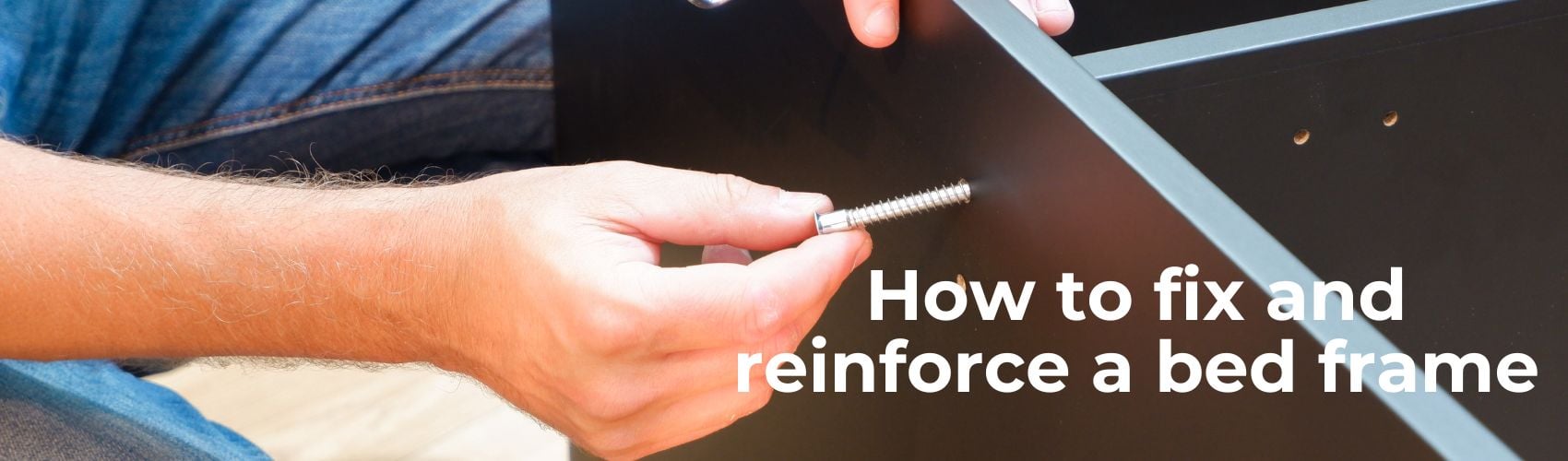 How to Fix and Reinforce a Bed Frame